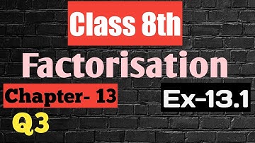 Q3 | Ex-13.1 | Class 8th | Factorisation | Chapter-13 | Mathematics