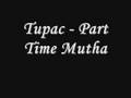 Tupac  part time mutha lyrics