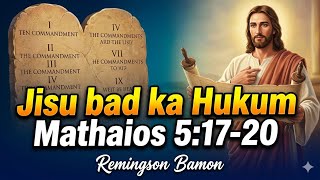 U Jisu bad ka Testament kaba rim  || Mathaios ka lynnong kaba 5: 17-20 @RemingsonBamon1