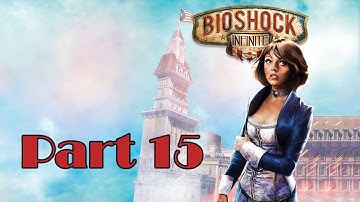 SAVING ELIZABETH - BIOSHOCK INIFINITE Gameplay Walkthrough Part 15 HARD MODE/NO COMMENTARY