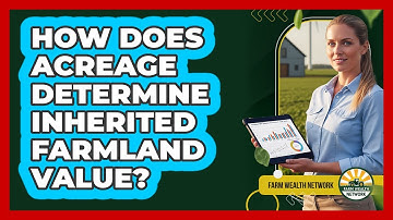 How Does Acreage Determine Inherited Farmland Value?