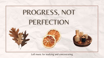 PROGRESS, NOT PERFECTION | 2H Lofi music for studying and concentrating