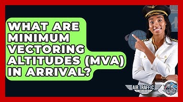 What Are Minimum Vectoring Altitudes (MVA) In Arrival? - Air Traffic Insider