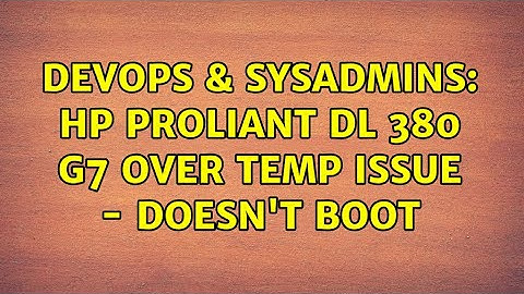 DevOps & SysAdmins: HP Proliant DL 380 G7 Over Temp issue - doesn