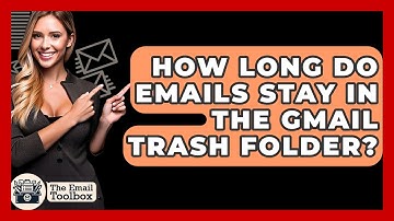 How Long Do Emails Stay In The Gmail Trash Folder? - TheEmailToolbox.com