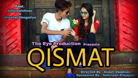 Qismat - A Heart Broken Story | Ft. Abhi Vaishnav & Sheetal Ghogaliya | The Eye Production | 2018 HD