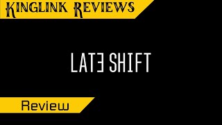 Late Shift - Review - Let's take a trip to the Cinema