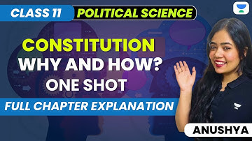 Constitution: Why And How? | One Shot | Full Ch. Explanation | Class 11 Political Sc | Anushya Ma