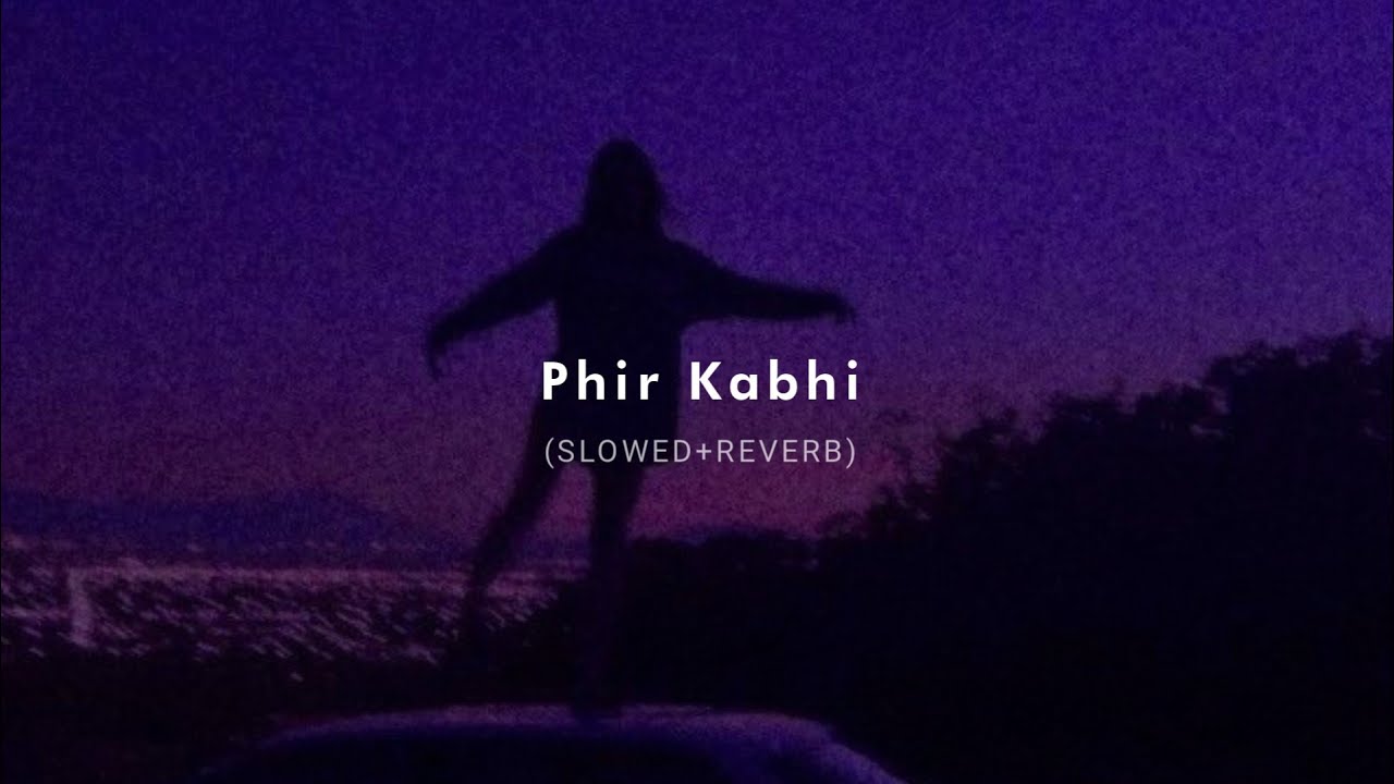 Phir Kabhi Slowed  Reverb   Arijit Singh