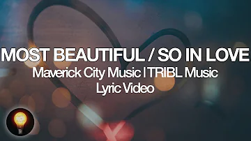 Most Beautiful / So In Love - Maverick City Music | TRIBL Music feat. Chandler Moore (Lyrics)