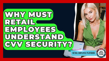 Why Must Retail Employees Understand CVV Security? - Retail Employee Playbook