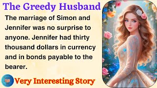 The Greedy Husband | Learn English Through Story Level 2 | English Story Reading