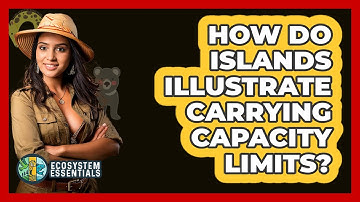 How Do Islands Illustrate Carrying Capacity Limits? - Ecosystem Essentials