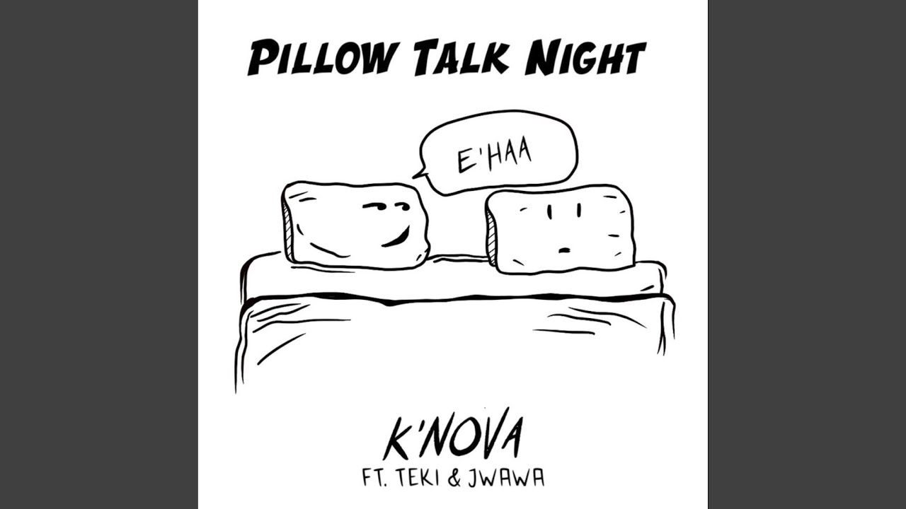 Pillow Talk Feat Teki And J Wawa Youtube