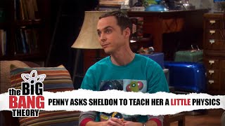 Penny asks Sheldon to teach her a little physics | The Big Bang Theory