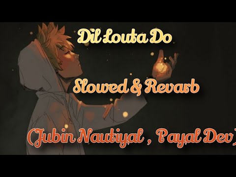 Dil Louta Do - Jubin Nautiyal, Payal Dev 🎧Slowed & Revarb 🎧 Use Headphones 🎧 // My Playlist //