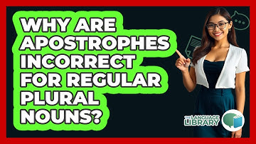 Why Are Apostrophes Incorrect For Regular Plural Nouns?