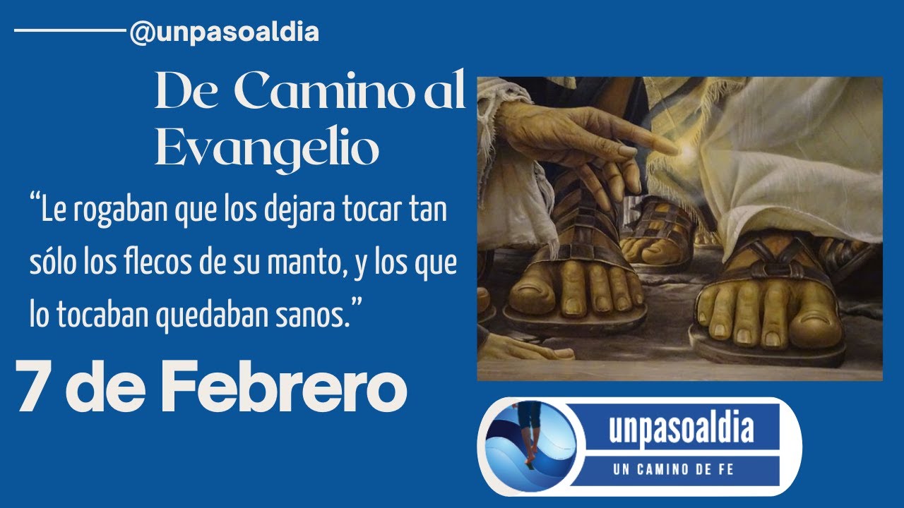 DE CAMINO AL EVANGELIO 7 de Febrero San Marcos (6,5356) unpasoaldia