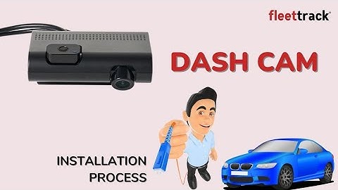 Dash Cam installation process | fleettrack | Dash Cam