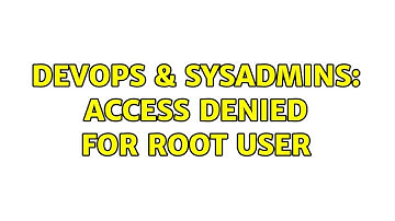 DevOps & SysAdmins: Access denied for root user