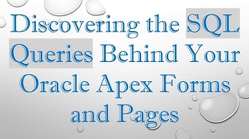 Discovering the SQL Queries Behind Your Oracle Apex Forms and Pages