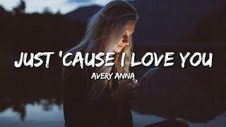 Avery Anna - Just Cause I Love You Lyrics