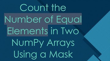Count the Number of Equal Elements in Two NumPy Arrays Using a Mask