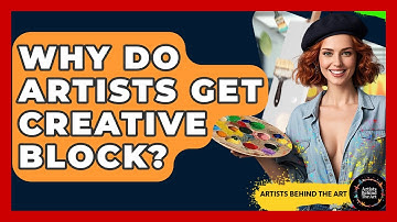 Why Do Artists Get Creative Block? - Artists Behind the Art