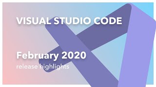 Visual Studio Code Release Highlights - February 2020