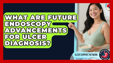 What Are Future Endoscopy Advancements For Ulcer Diagnosis? - Ulcer Support Network