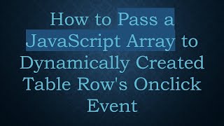 How to Pass a JavaScript Array to Dynamically Created Table Row's Onclick Event