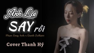 ANH LẠI SAY RỒI - PHAN DUY ANH x DANH ZORAM | THANH HÝ COVER- Ngày ngày tháng tháng em như....