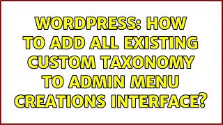 Wordpress: How to add all existing Custom Taxonomy to Admin Menu Creations Interface
