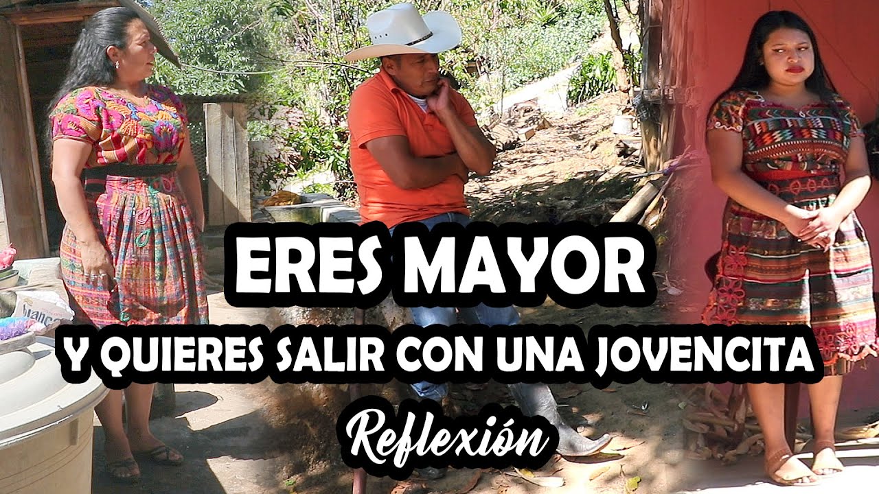ERES MAYOR y quieres salir con una jovencita Mira este video Reflexión