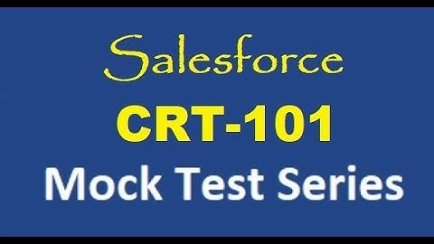 Salesforce Part1 - CRT 101 - Mock Test - Questions and Answers