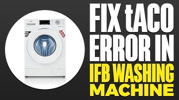 How To Fix tACO Error in IFB Washing Machine