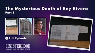 The Unsolved Death of Rey Rivera - Part 3 | Episode 109 | Sinisterhood Podcast