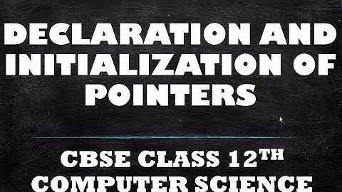 Declaration & Initialization Of Pointers|| CBSE Class 12th CS