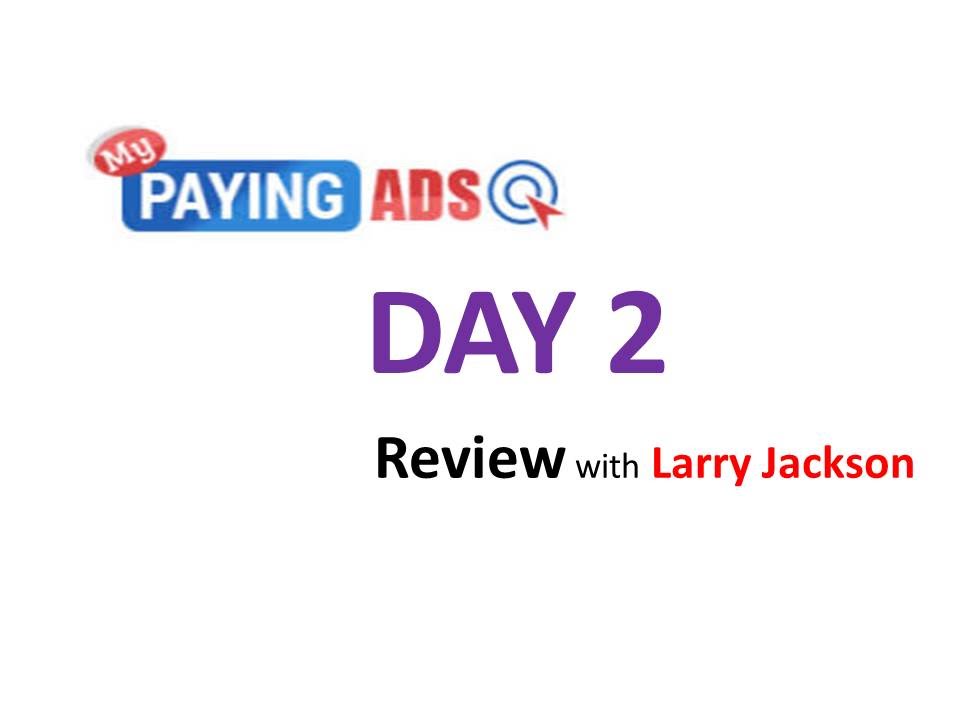 Mypayingads Day 2 Review 2016 with Larry Jackson Mypayingads Strategy 2016