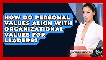 How Do Personal Values Align With Organizational Values For Leaders? - Modern Manager Toolbox