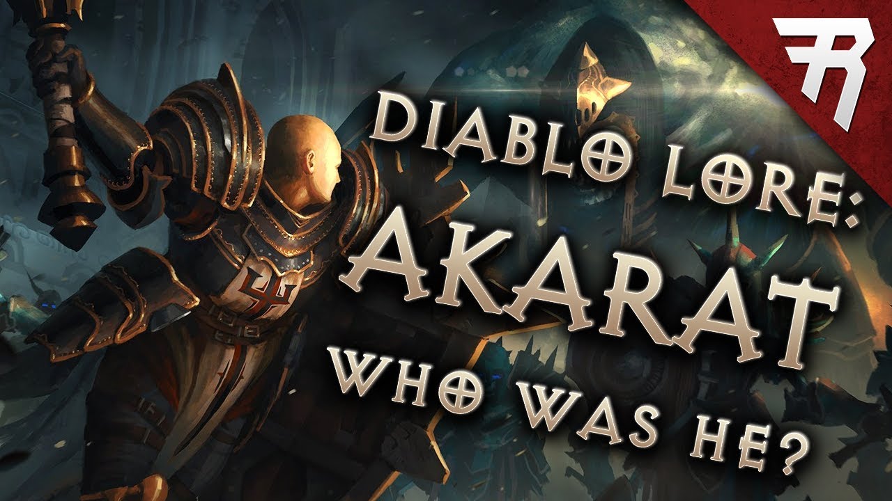 Who Was Akarat? How did he change the world of Sanctuary? Diablo Lore