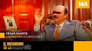 El mecanismo de la Corrupción | César Duarte. Las nuevas acusaciones