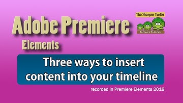 Premiere Elements - Three ways to insert items into your timeline