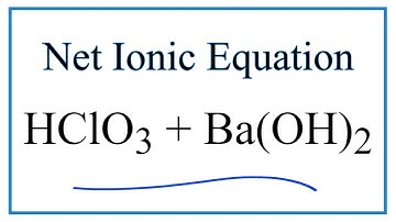 How to Write the Net Ionic Equation for HClO3 + Ba(OH)2 = Ba(ClO3)2 + H2O