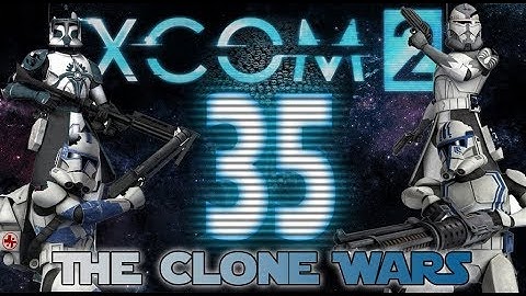 [35] XCOM 2: The Clone Wars ~ It followed me home... can I keep it (104th)