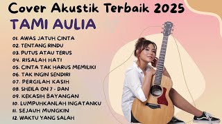 Full Album Tami Aulia - Awas Jatuh Cinta | Koleksi Cover Akustik Terbaik 2025