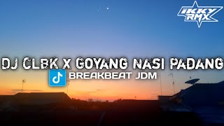 DJ CLBK X Goyang Nasi Padang BreakBeat JDM Sound Ikky FVNKY Rimex