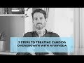 Three Steps to Treating Candida Overgrowth, Naturally with Ayurveda