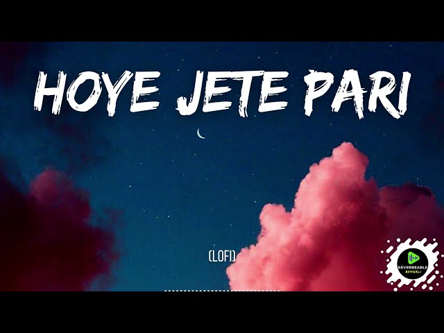 Hoye Jete Pari [ Slowed and Reverb ] Arijit Singh | Lofi Remake - Reverbeable Bengali class=