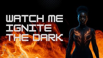 🎬WATCH ME IGNITE THE DARK🎬